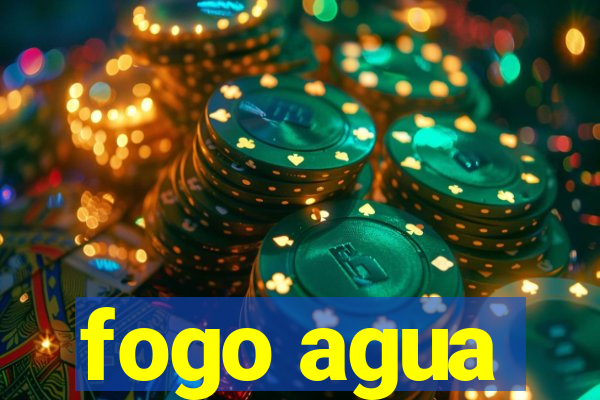 fogo agua